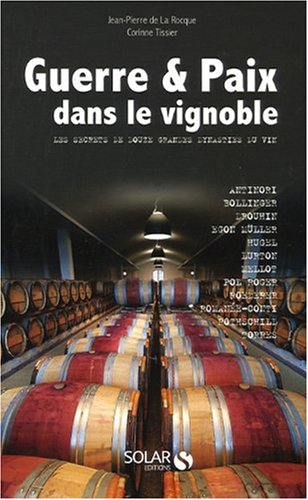 Guerre et Paix dans le vignoble: Les secrets de douze grandes dynasties du vin