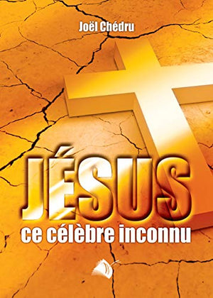 Jésus, ce célèbre inconnu