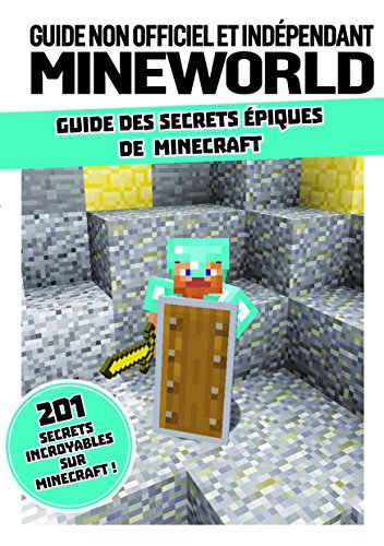 Guide des secrets épiques de Minecraft: Guide non officiel et indépendant Mineworld