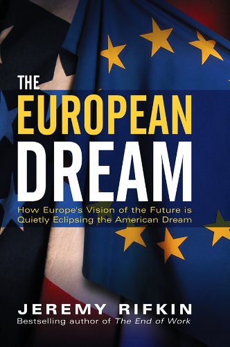 The European Dream: How Europe′s Vision of the Future is Quietly Eclipsing the American Dream