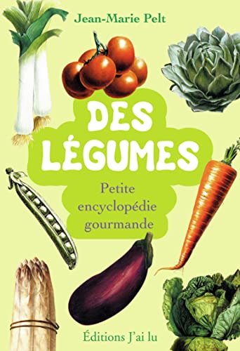 Des légumes: Petite encyclopédie gourmande