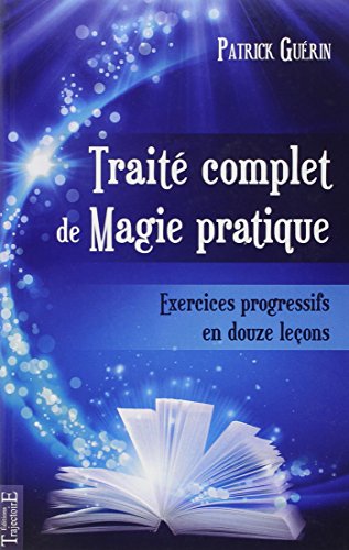 Traité complet de Magie pratique - Exercices progressifs en douze leçons