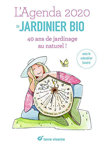 L'agenda du jardinier bio 2020: 40 ans de jardinage au naturel !