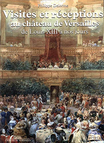 VISITES ET RECEPTIONS AU CHATEAU DE VERSAILLES DE LOUIS XIII