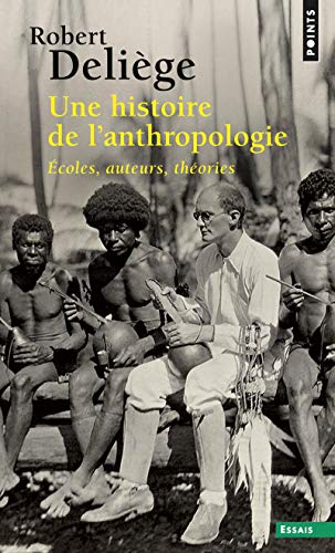 Une histoire de l'anthropologie ((nouvelle édition)): Ecoles, auteurs, théories