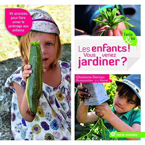 Les enfants ! Vous venez jardiner ?: 45 activités pour faire aimer le jardinage aux enfants