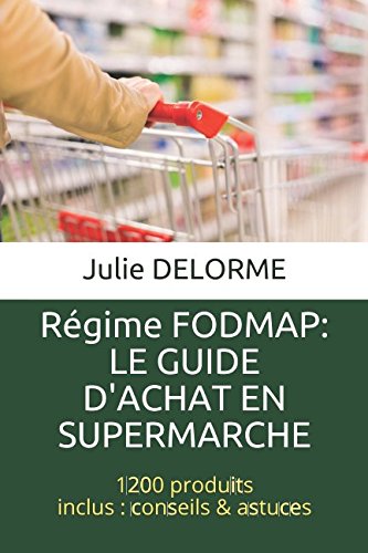 Régime FODMAP : Le guide d'achat en supermarché: 1200 produits, conseils & astuces