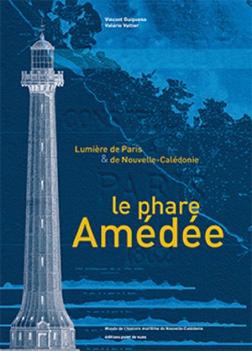 Le Phare Amédée. Lumière de Paris et de Nouvelle-Calédonie