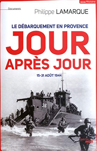 Le Débarquement en Provence, jour après jour: 15-31 août 1944