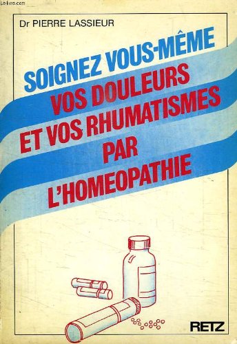 Soignez vous-même vos douleurs et vos rhumatismes par l'homéopathie