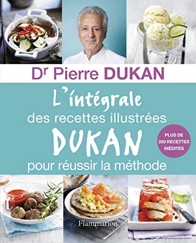 L'Intégrale des recettes illustrées Dukan pour réussir la méthode