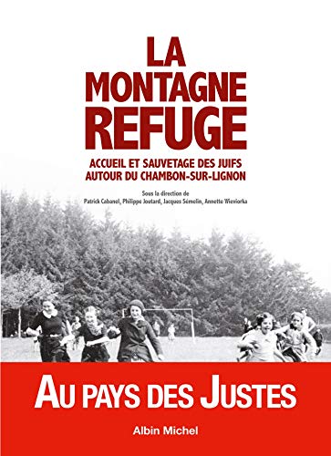 La Montagne refuge: Accueil et sauvetage des juifs autour du Chambon-sur-Lignon