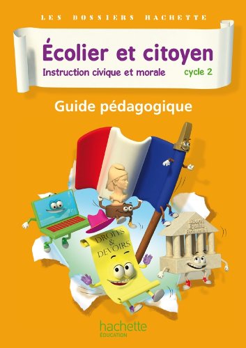 Dossiers Hachette Instruction Civique et Morale Cycle 2 Ecolier et citoyen - Guide pédago - Ed 2012