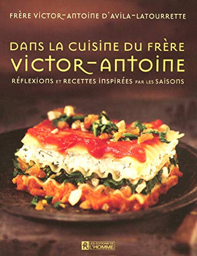 Dans la cuisine du frère Victor-Antoine: Réflexions et recettes inspirées par les saisons