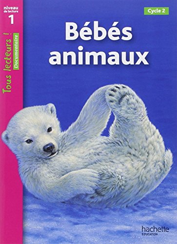 Bébés animaux Niveau 1 - Tous lecteurs ! - Ed.2010