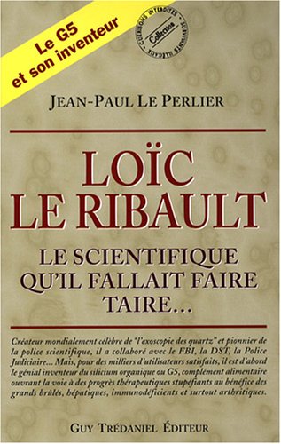 Loïc Le Ribault - Le scientifique qu'il fallait faire taire...
