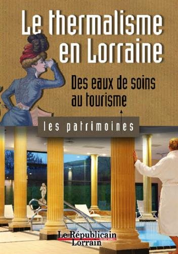 Le thermalisme en Lorraine: Des eaux de soin au tourisme