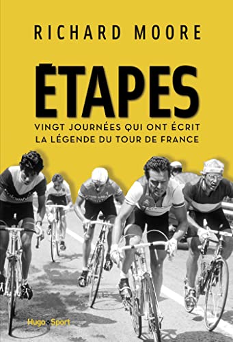 Etapes - Vingt journées qui ont écrit la légende du Tour de France