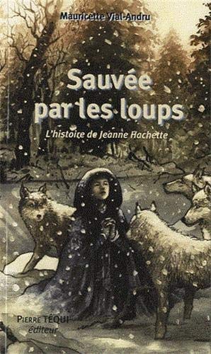 Sauvée par les loups, L'histoire de Jeanne Hachette