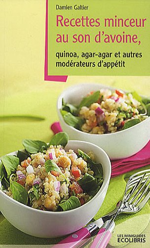 Recettes minceur au son d'avoine: Quinoa, agar-agar et autres modérateurs d'appétit