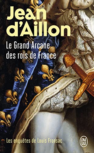 Le Grand Arcane des rois de France: La vérité sur l’Aiguille creuse