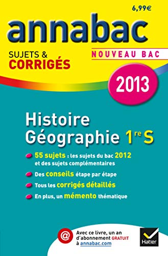 Annales Annabac 2013 Histoire-Géographie 1re S: Sujets et corrigés du bac (Histoire et Géographie) - Première S