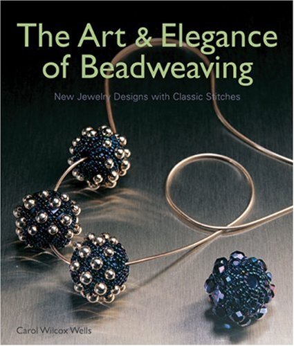 The Art & Elegance of Beadweaving: New Jewelry Designs With Classic Stitches