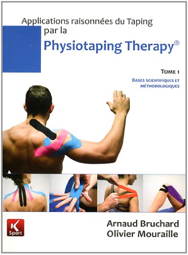 Applications raisonnées du Taping par la Physiotaping Therapy: Tome 1, Bases scientifiques et méthodologiques