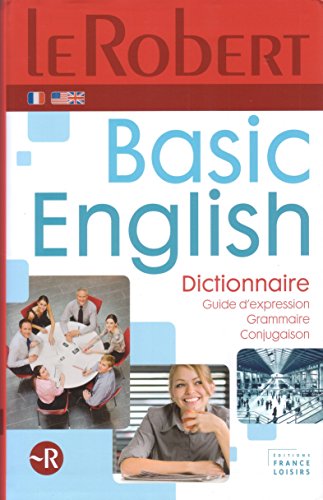 Le Robert. Basic English. Dictionnaire. Guide d'expression. Grammaire. Conjugaison. Sous la direction de Dominique Le Fur.
