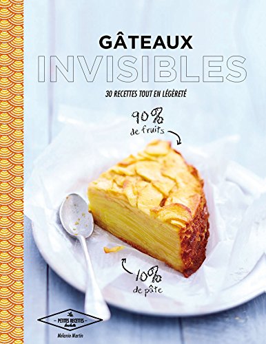 Gâteaux invisibles: 30 recettes tout en légèreté