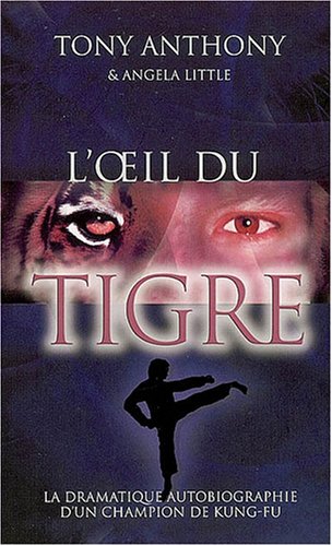 L'oeil du tigre: La dramatique autobiographie d'un champion de kung-fu