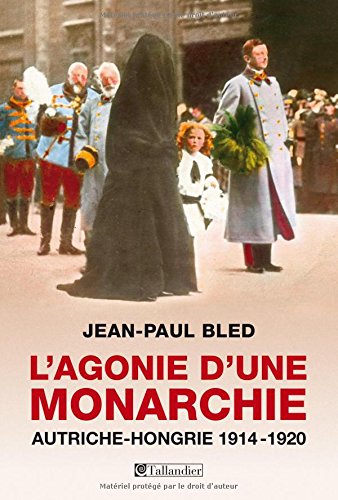 L'agonie d'une monarchie: AUTRICHE-HONGRIE. 1914-1920