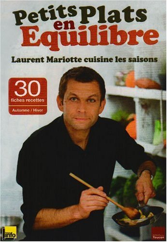Petits plats en équilibre : Laurent Mariotte cuisine les saisons: Avec 30 fiches recettes Automne/Hiver