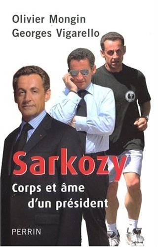 Sarkozy: Corps et âme d'un président