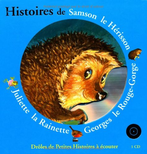 Histoires de Samson le Hérisson, Georges le Rouge-Gorge, Juliette la Rainette (1 livre + 1 CD audio)