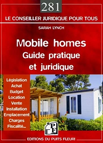 Mobile homes : guide pratique et juridique. Législation - Achat - Budget - Location - Vente - Installation - Emplacement - Charges - Fiscalité.