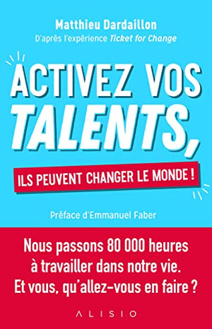 Activez vos talents, ils peuvent changer le monde !