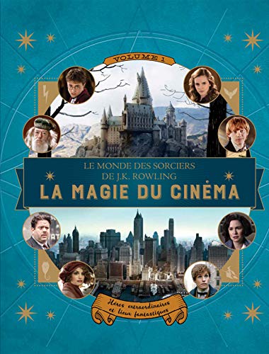 Le monde des sorciers de J.K. Rowling : La magie du cinéma, 1: Héros extraordinaires et lieux fantastiques