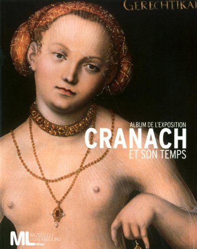 CRANACH ET SON TEMPS - ALBUM DE L EXPOSITION