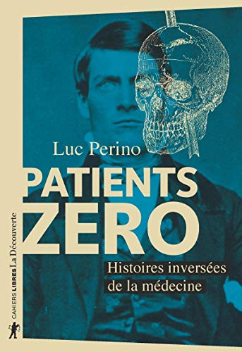 Patients zéro: Histoires inversées de la médecine