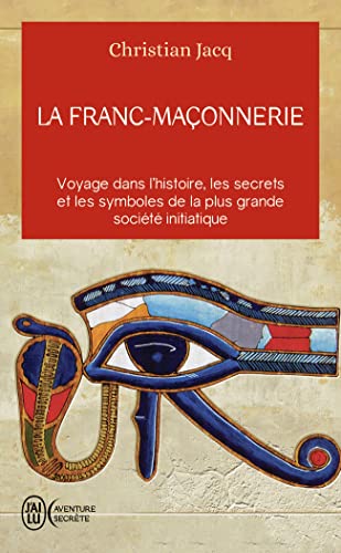 La franc-maçonnerie: Voyage dans l'histoire, les secrets, et les symboles de la plus grande société iniatique