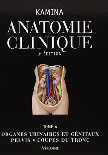 Anatomie clinique t4, 3e ed.: ORGANES URINAIRES ET GENITAUX  PELVIS  COUPES DU TRONC