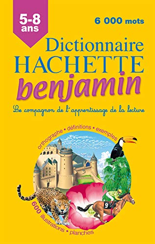 Dictionnaire Hachette benjamin : CP-CE 5-8 ans