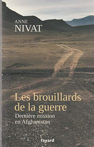 Les brouillards de la guerre: Dernière mission en Afghanistan