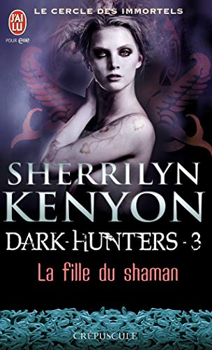 Le cercle des immortels - Dark-Hunters, 3 : La fille du shaman