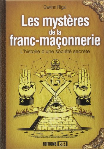 Les mystères de la franc-maçonnerie: Lhistoire dune société secrète