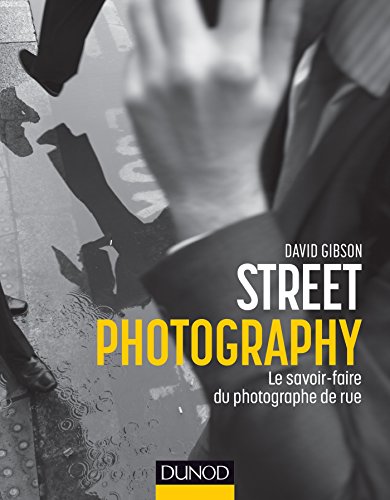Street Photography - Le savoir-faire du photographe de rue: Le savoir-faire du photographe de rue