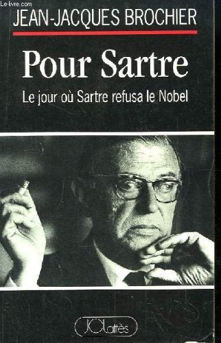 Pour Sartre: Le jour où Sartre refusa le Nobel