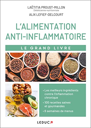 Le grand livre de l'alimentation anti-inflammatoire: Arthrose, alzheimer, cancer, asthme, obésité ... les meilleurs ingrédients