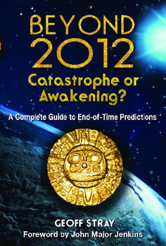 Beyond 2012: Catastrophe or Awakening?